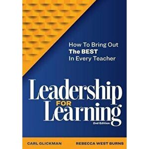 Leadership for Learning: How to Bring Out the Best in Every Teacher, Paperback - Carl Glickman imagine