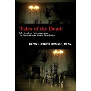 Tales of the Dead: Selections from Fantasmagoriana, the Classic German Book of Ghost Stories, Paperback - Trans Sarah Elizabeth Utterson imagine