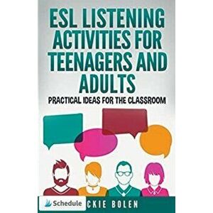 ESL Listening Activities for Teenagers and Adults: Practical Ideas for the Classroom, Paperback - Jackie Bolen imagine