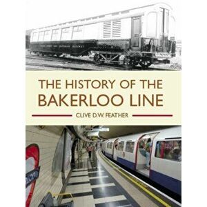 History of the Bakerloo Line, Paperback - Clive D W Feather imagine
