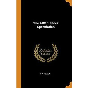 The ABC of Stock Speculation, Hardcover - S. a. Nelson imagine