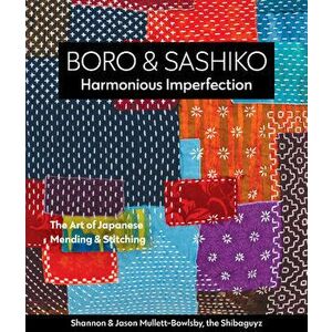 Boro & Sashiko, Harmonious Imperfection: The Art of Japanese Mending & Stitching, Paperback - Shannon Mullett-Bowlsby imagine