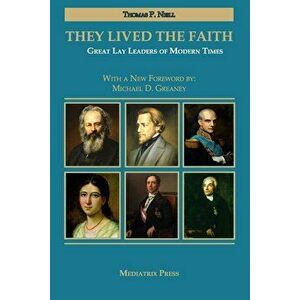 They Lived the Faith: Great Lay Leaders of Modern Times, Hardcover - Thomas P. Neill imagine