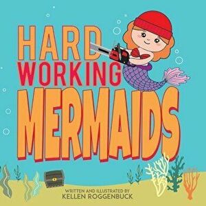 Hard Working Mermaids, Paperback - Kellen Roggenbuck imagine