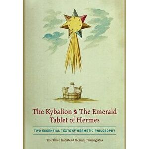 The Kybalion & The Emerald Tablet of Hermes: Two Essential Texts of Hermetic Philosophy, Hardcover - The Three Initiates imagine