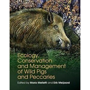 Ecology, Conservation and Management of Wild Pigs and Peccaries, Hardcover - Mario Melletti imagine
