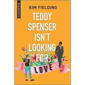 Teddy Spenser Isn't Looking for Love, Paperback - Kim Fielding imagine