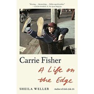 Carrie Fisher: A Life on the Edge, Paperback - Sheila Weller imagine