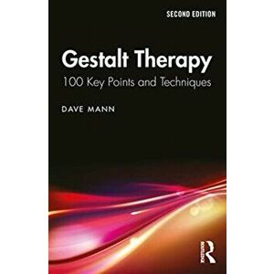 Gestalt Therapy: 100 Key Points and Techniques, Paperback - Dave Mann imagine