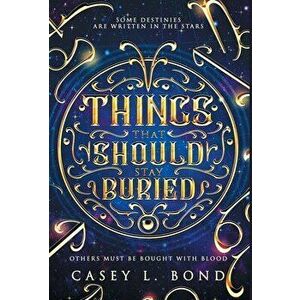 Things That Should Stay Buried, Hardcover - Casey L. Bond imagine