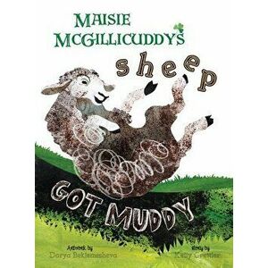 Maisie McGillicuddy's Sheep Got Muddy, Hardcover - Kelly Grettler imagine