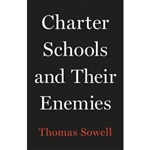 Charter Schools and Their Enemies, Hardback - Thomas Sowell imagine