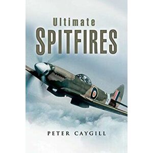 Ultimate Spitfires, Paperback - Peter Caygill imagine