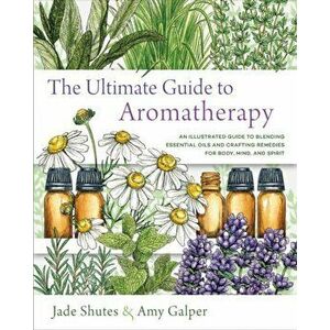 Ultimate Guide to Aromatherapy, Paperback - Amy Galper imagine