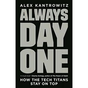 Always Day One. How the Tech Titans Stay on Top, Hardback - Alex Kantrowitz imagine