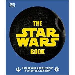 The Star Wars Book: Expand Your Knowledge of a Galaxy Far, Far Away, Hardcover - Cole Horton imagine