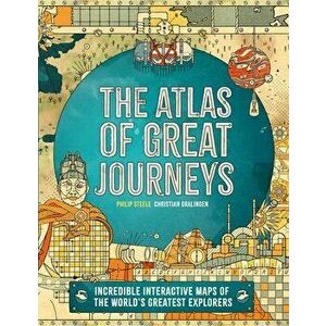 Atlas of Great Journeys: The Story of Discovery in Amazing Maps, Hardcover - Philip Steele imagine