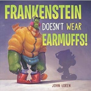 Frankenstein Doesn't Wear Earmuffs!, Hardback - John Loren imagine