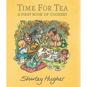 Time for Tea. A First Book of Cookery, Hardback - Shirley Hughes imagine