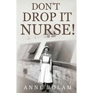 Don't Drop it Nurse!, Paperback - Anne Bolam imagine