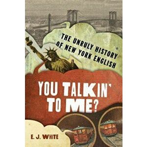 You Talkin' To Me?. The Unruly History of New York English, Hardback - English Assistant Professor English Stony Brook University) White imagine