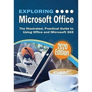 Exploring Microsoft Office: The Illustrated, Practical Guide to Using Office and Microsoft 365, Paperback - Kevin Wilson imagine