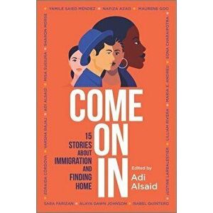 Come on in: 15 Stories about Immigration and Finding Home, Hardcover - Adi Alsaid imagine