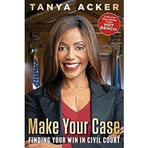 Make Your Case. Finding Your Win in Civil Court, Paperback - Tanya Acker imagine
