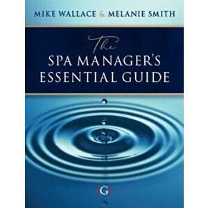 Spa Manager's Essential Guide, Paperback - Dr Melanie Smith imagine