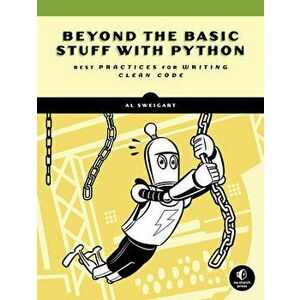 Beyond the Basic Stuff with Python: Best Practices for Writing Clean Code, Paperback - Al Sweigart imagine