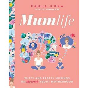Mumlife. Witty and Pretty Musings on (the Truth about) Motherhood, Hardback - Paula Kuka imagine