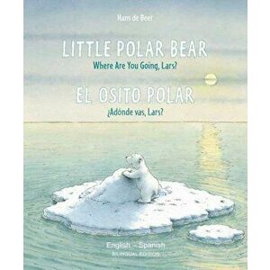 Little Polar Bear - English/Spanish, Paperback - Hans De Beer imagine