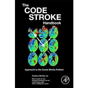 The Code Stroke Handbook: Approach to the Acute Stroke Patient, Paperback - Andrew Micieli imagine