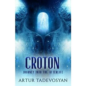 Croton. Journey into the Afterlife, Paperback - Artur Tadevosyan imagine