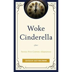 Woke Cinderella: Twenty-First-Century Adaptations, Hardcover - Suzy Woltmann imagine