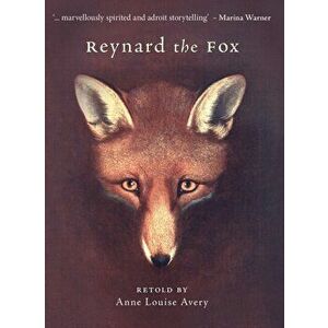 Reynard the Fox, Hardback - Anne Louise Avery imagine