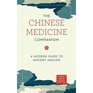 Chinese Medicine Companion. A Modern Guide to Ancient Healing, Hardback - Misha Ruth Cohen imagine