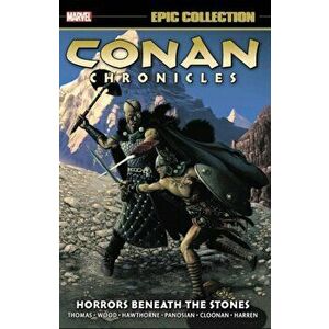 Conan Chronicles Epic Collection: Horrors Beneath The Stones, Paperback - Brian Wood imagine
