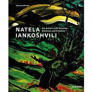Natela Iankoshvili: An Artist's Life Between Coercion and Freedom, Hardcover - Mamuka Bliadze imagine