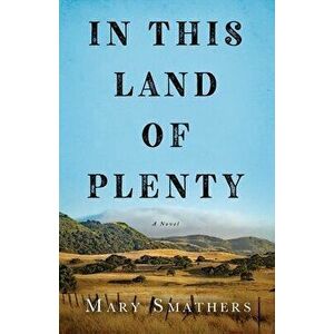 In This Land of Plenty, Paperback - Mary Smathers imagine