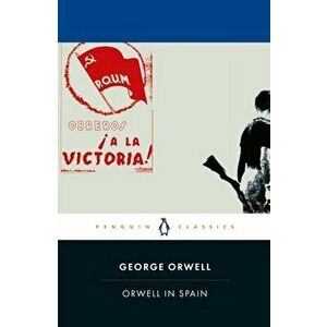Orwell in Spain, Paperback - George Orwell imagine