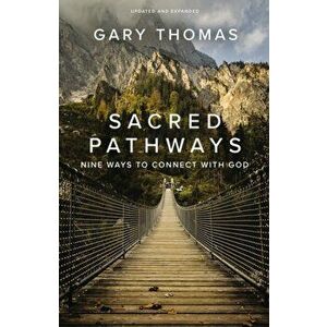 Sacred Pathways. Nine Ways to Connect with God, Paperback - Gary Thomas imagine