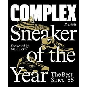 Complex Presents: Sneaker of the Year: The Best Since '85, Hardback - Inc. Complex Media imagine