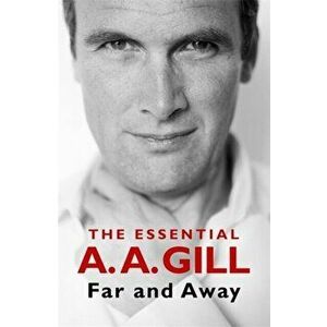 Far and Away. The Essential A.A. Gill, Hardback - Adrian Gill imagine