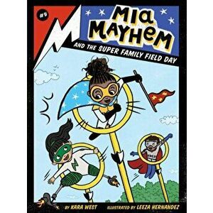 Mia Mayhem and the Super Family Field Day, Paperback - Kara West imagine