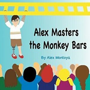 Alex Masters The Monkeybars, Paperback - Alex Montoya imagine