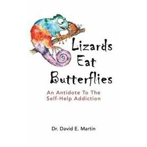 Lizards Eat Butterflies: An Antidote to the Self-Help Addiction, Hardcover - David Martin imagine