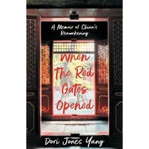 When The Red Gates Opened. A Memoir of China's Reawakening, Paperback - Dori Jones Yang imagine