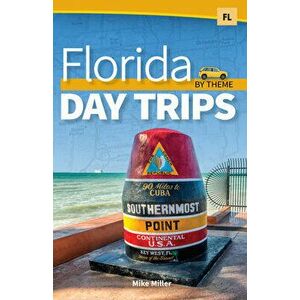 Florida Day Trips by Theme, Hardcover - Mike Miller imagine