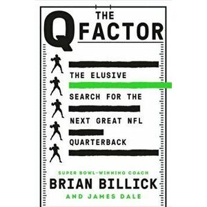 Q Factor. The Elusive Search for the Next Great NFL Quarterback, Hardback - James Dale imagine